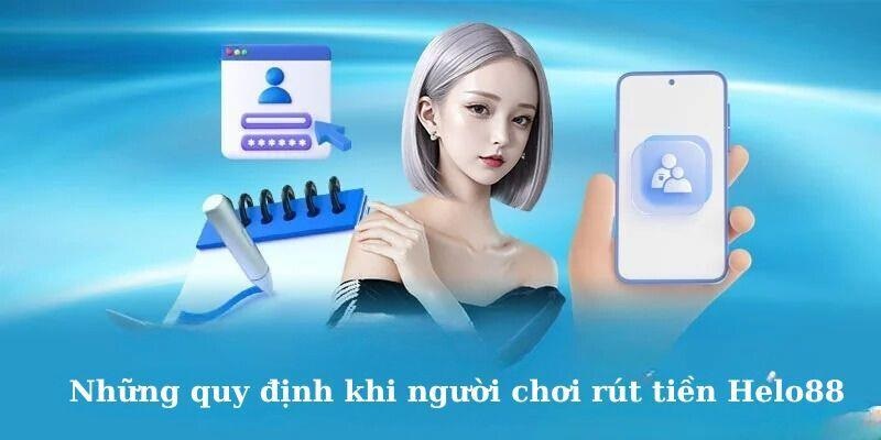 Quy định hội viên cần lưu ý khi rút tiền Helo88